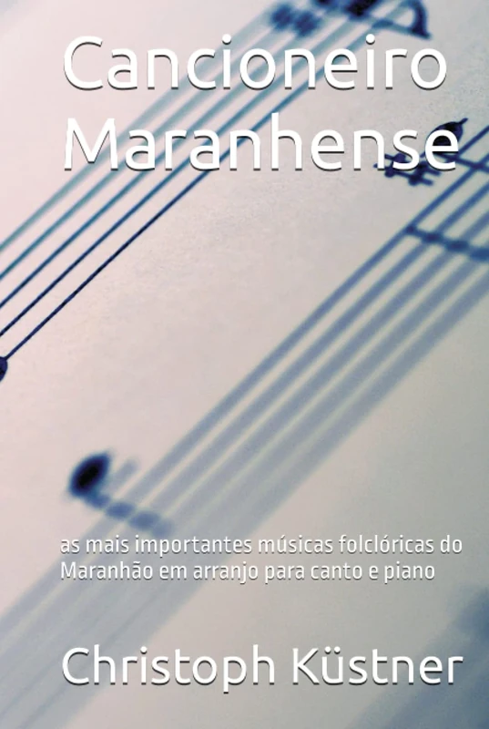 Cancioneiro Maranhense: as mais importantes músicas folclóricas do Maranhão em arranjo para canto e piano - Image 1
