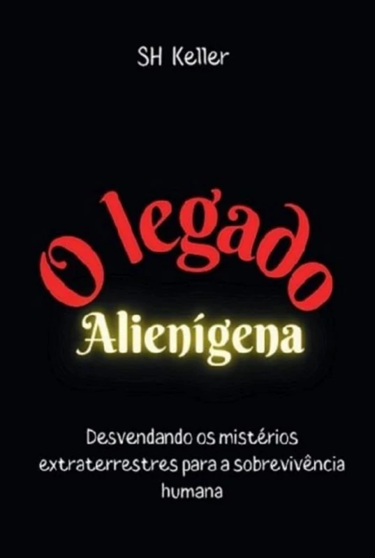 O Legado Alienígena: Desvendando os mistérios extraterrestres para a sobrevivência humana