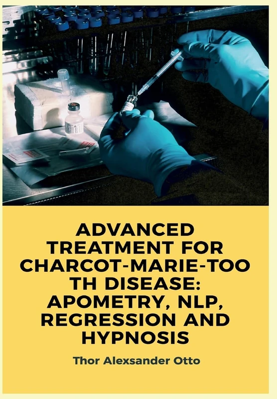 Advanced Treatment for Charcot-Marie-Tooth Disease: Apometry, Nlp, Regression and Hypnosis - Image 1