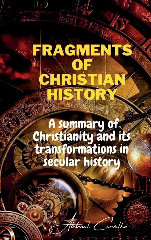 Fragments of Christian history: A summary of Christianity and its transformations in secular history: 1 (Philosophical Theology) - Image 1