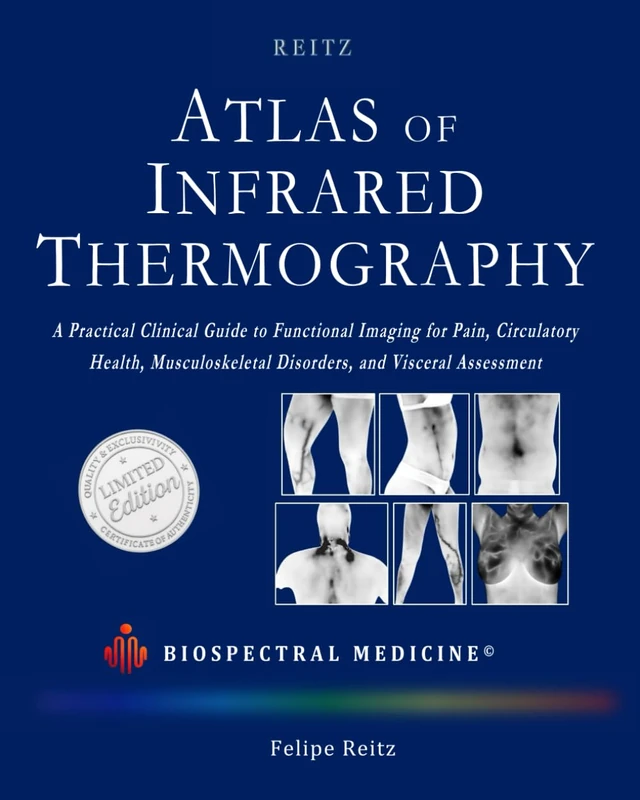 ATLAS OF INFRARED THERMOGRAPHY: A Practical Clinical Guide: Functional Imaging for Pain, Circulatory Health, Musculoskeletal Disorders, and Visceral Assessment