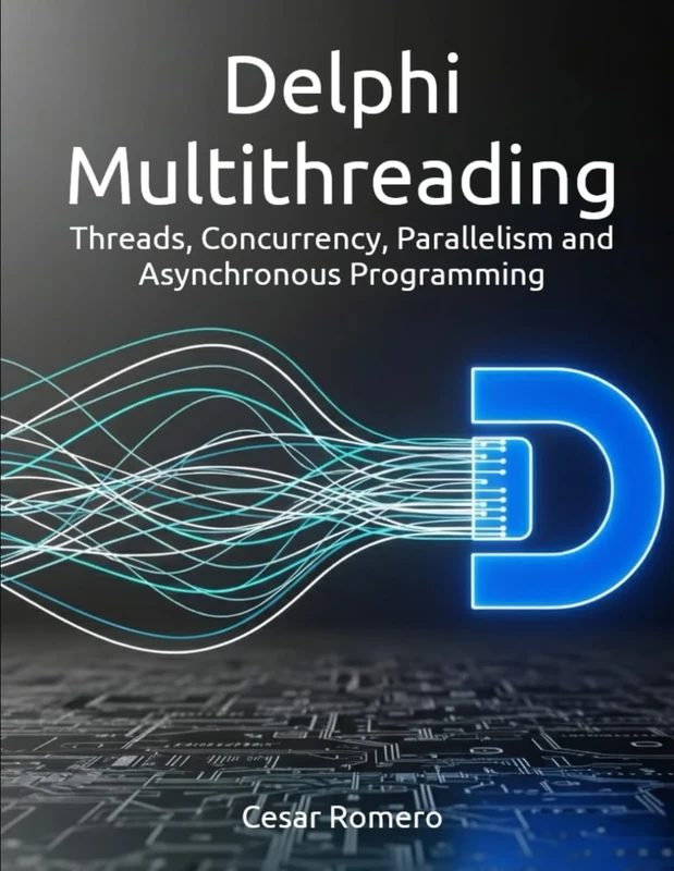Delphi Multithreading: Threads, Concurrency, Parallelism and Asynchronous Programming