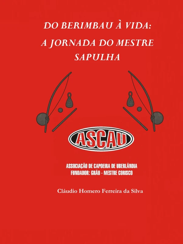 Do Berimbau à Vida: A Jornada do Mestre Sapulha: Recordações musicais e afetivas de um capoeirista da ASCAU (Mestre Sapulha - Minha História na Capoeira) - Image 1