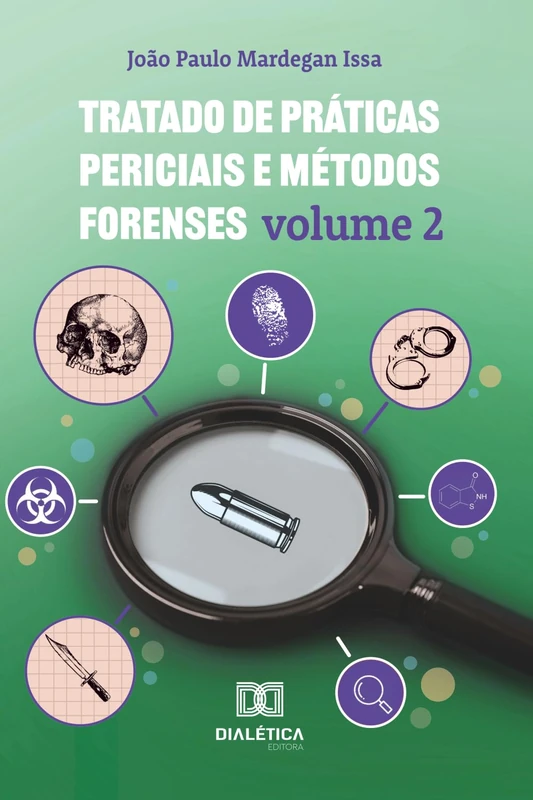 Tratado de Práticas Periciais e Métodos Forenses: Volume 2