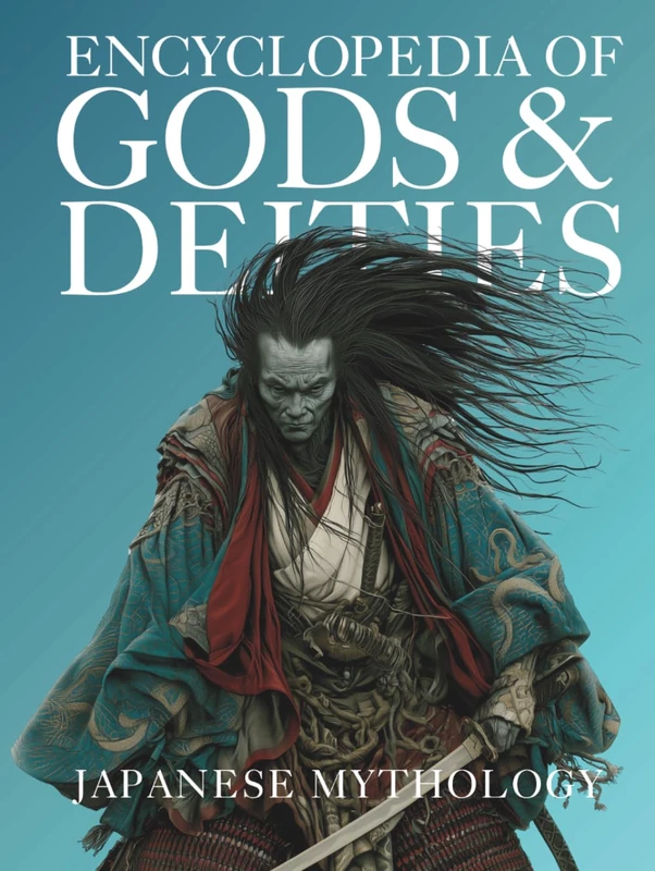Encyclopedia of Gods & Deities - Japanese Mythology: An Illustrated Guide to Shinto Kami, Buddhas & Buddhist Guardians, Creation Myths & the Seven Lucky Gods.: 9 (Gods & Deities Collection)