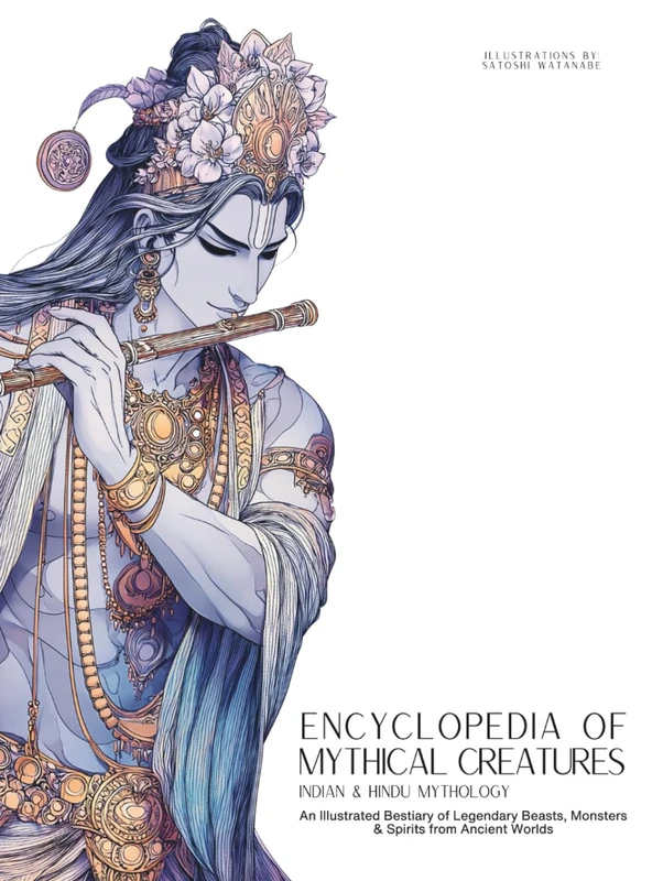 Encyclopedia of Mythical Creatures - Indian & Hindu Mythology: An Illustrated Bestiary of Legendary Beasts, Monsters & Spirits from Ancient Worlds.: 9 (Mythology and Folklore)