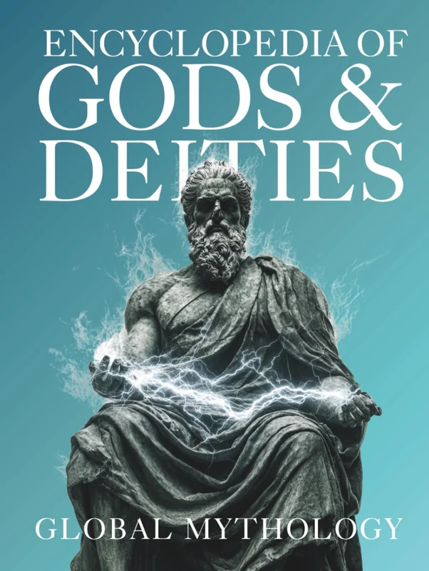 Encyclopedia of Gods & Deities - Global Mythology: An Illustrated Guide of Sacred Myths, Pantheons & Creation Stories from Around the World.: 1 (Gods & Deities Collection)