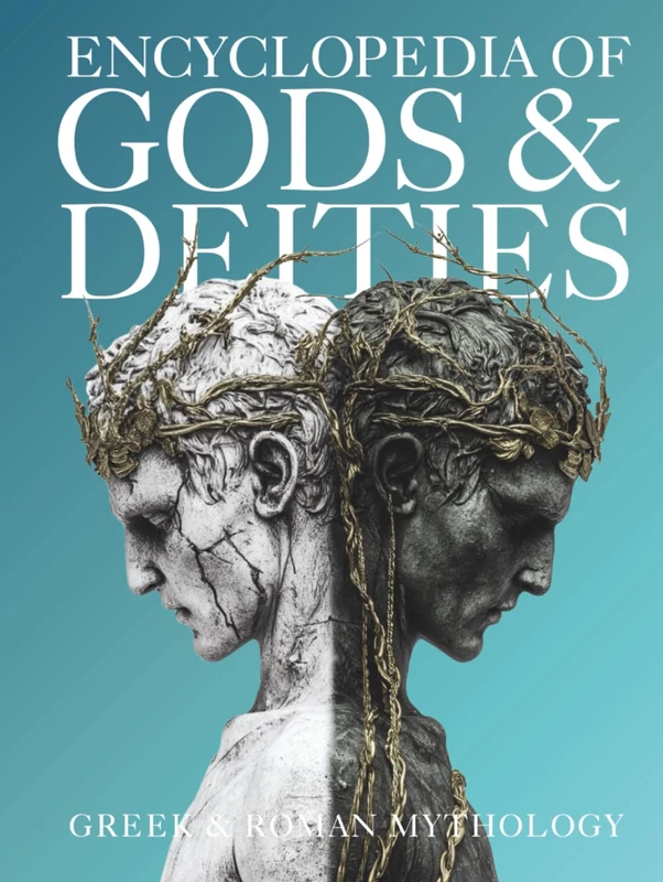 Encyclopedia of Gods & Deities - Greek & Roman Mythology: An Illustrated Guide of Pantheons, Titans, Olympian Gods and Heroes from Ancient Worlds.: 2 (Gods & Deities Collection)