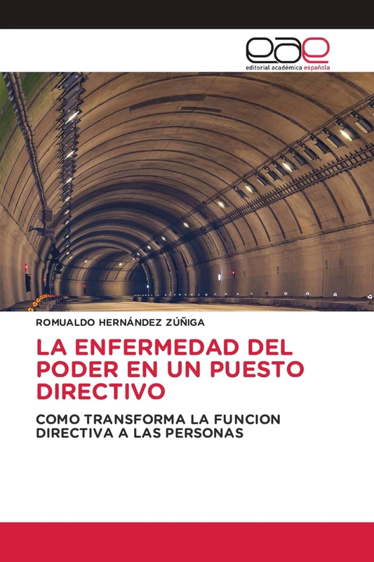 La Enfermedad del Poder En Un Puesto Directivo: COMO TRANSFORMA LA FUNCION DIRECTIVA A LAS PERSONAS