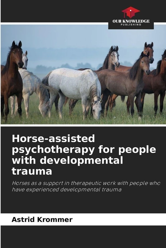 Horse-assisted psychotherapy for people with developmental trauma: Horses as a support in therapeutic work with people who have experienced developmental trauma