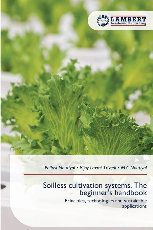 Soilless cultivation systems. The beginner's handbook: Principles, technologies and sustainableapplications