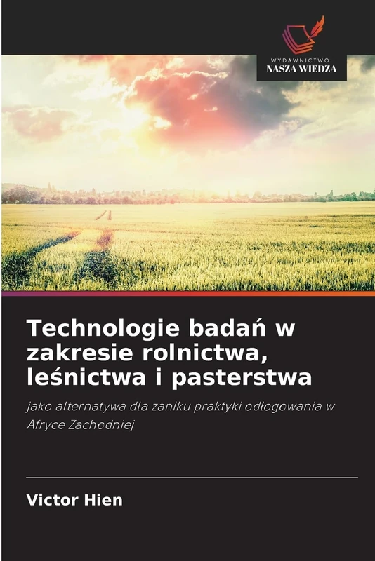 Technologie badań w zakresie rolnictwa, leśnictwa i pasterstwa: jako alternatywa dla zaniku praktyki od¿ogowania w Afryce Zachodniej