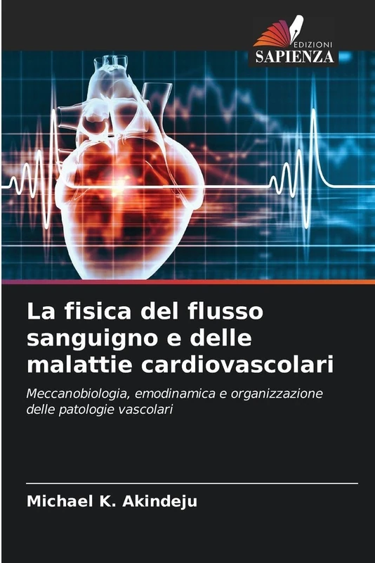 La fisica del flusso sanguigno e delle malattie cardiovascolari: Meccanobiologia, emodinamica e organizzazione delle patologie vascolari
