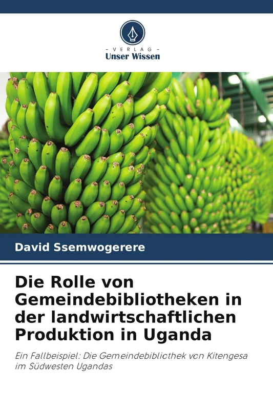 Die Rolle von Gemeindebibliotheken in der landwirtschaftlichen Produktion in Uganda: Ein Fallbeispiel: Die Gemeindebibliothek von Kitengesa im Südwesten Ugandas