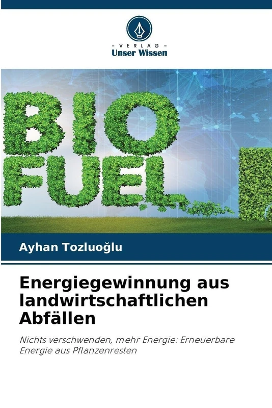 Energiegewinnung aus landwirtschaftlichen Abfällen: Nichts verschwenden, mehr Energie: Erneuerbare Energie aus Pflanzenresten