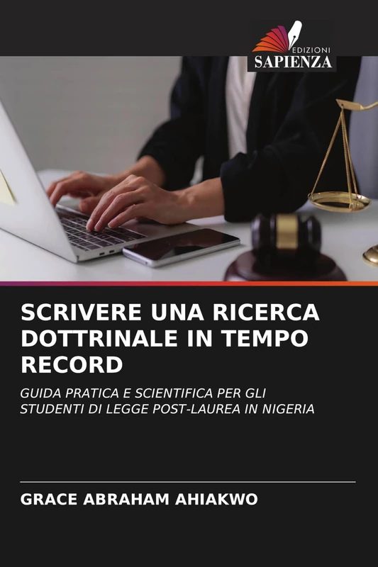 Scrivere Una Ricerca Dottrinale in Tempo Record: GUIDA PRATICA E SCIENTIFICA PER GLI STUDENTI DI LEGGE POST-LAUREA IN NIGERIA