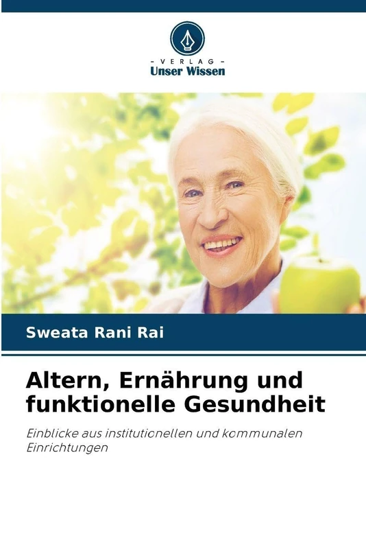 Altern, Ernährung und funktionelle Gesundheit: Einblicke aus institutionellen und kommunalen Einrichtungen