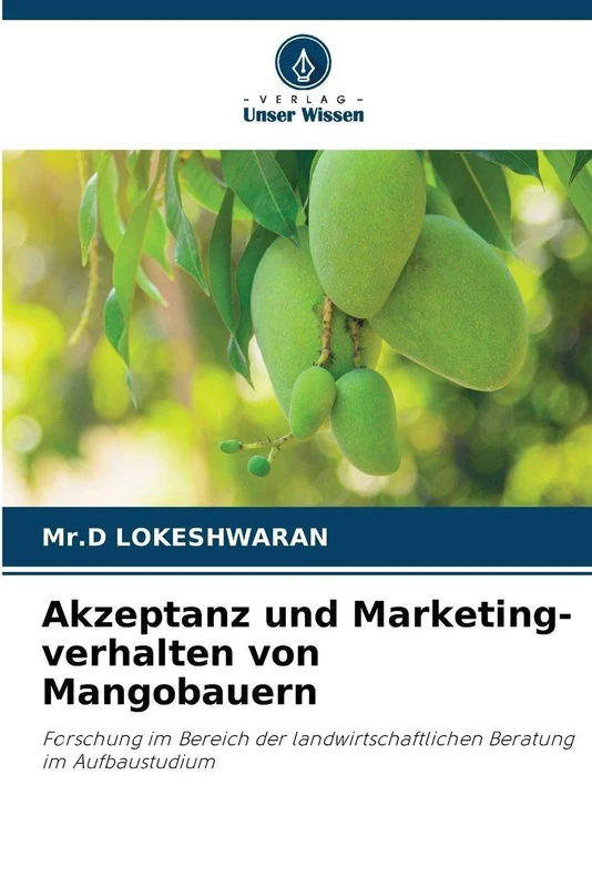 Akzeptanz und Marketing-verhalten von Mangobauern: Forschung im Bereich der landwirtschaftlichen Beratung im Aufbaustudium