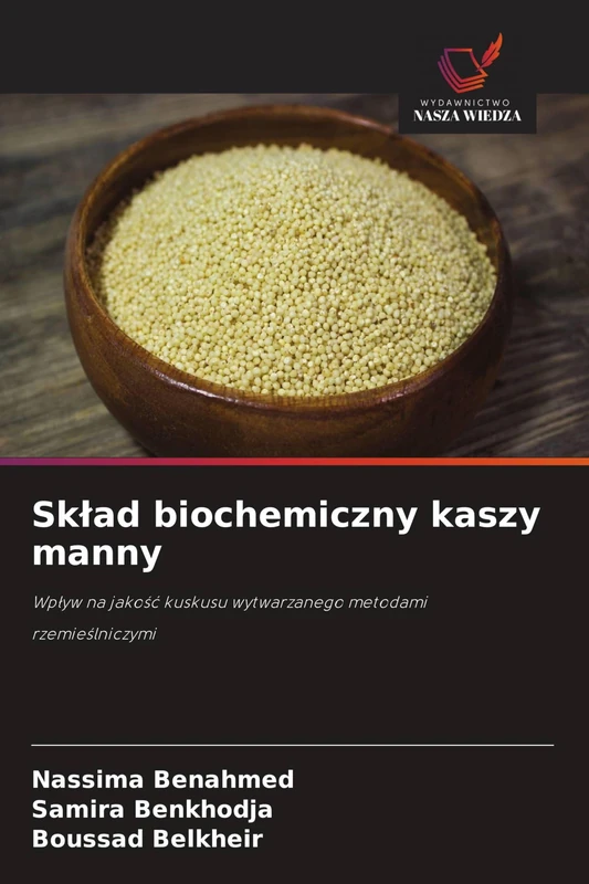 Sklad biochemiczny kaszy manny: Wp¿yw na jako¿¿ kuskusu wytwarzanego metodami rzemie¿lniczymi
