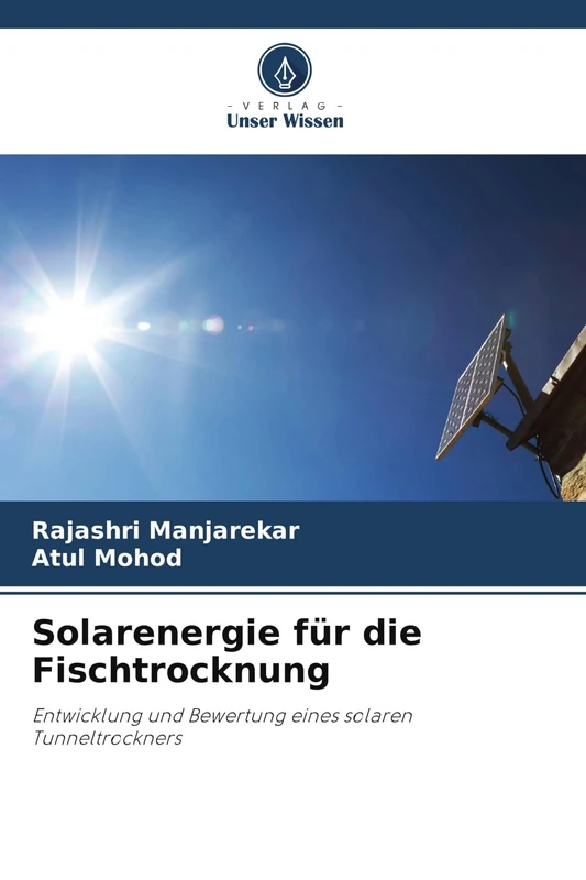 Solarenergie für die Fischtrocknung: Entwicklung und Bewertung eines solaren Tunneltrockners