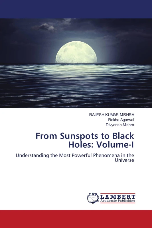 From Sunspots to Black Holes: Volume-I