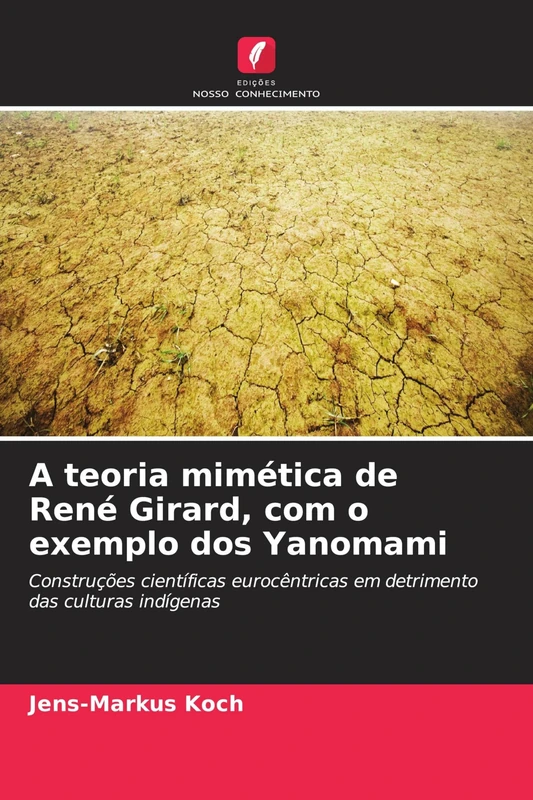 A teoria mimética de René Girard, com o exemplo dos Yanomami: Construções científicas eurocêntricas em detrimento das culturas indígenas