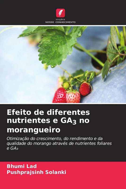Efeito de diferentes nutrientes e GA3 no morangueiro: Otimização do crescimento, do rendimento e da qualidade do morango através de nutrientes foliares e GA¿