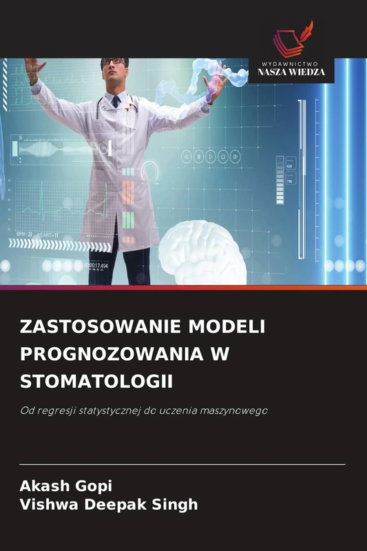 Zastosowanie Modeli Prognozowania W Stomatologii: Od regresji statystycznej do uczenia maszynowego