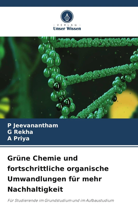 Grüne Chemie und fortschrittliche organische Umwandlungen für mehr Nachhaltigkeit: Für Studierende im Grundstudium und im Aufbaustudium