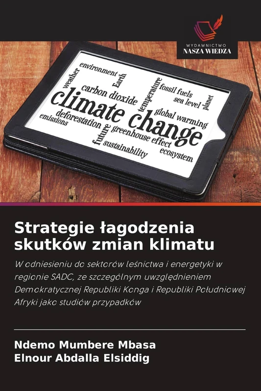 Strategie lagodzenia skutków zmian klimatu: W odniesieniu do sektorów le¿nictwa i energetyki w regionie SADC, ze szczególnym uwzgl¿dnieniem ... Po¿udniowej Afryki jako studiów przypadków