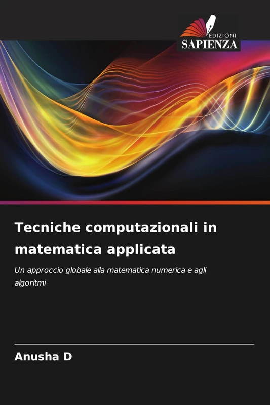 Tecniche computazionali in matematica applicata: Un approccio globale alla matematica numerica e agli algoritmi