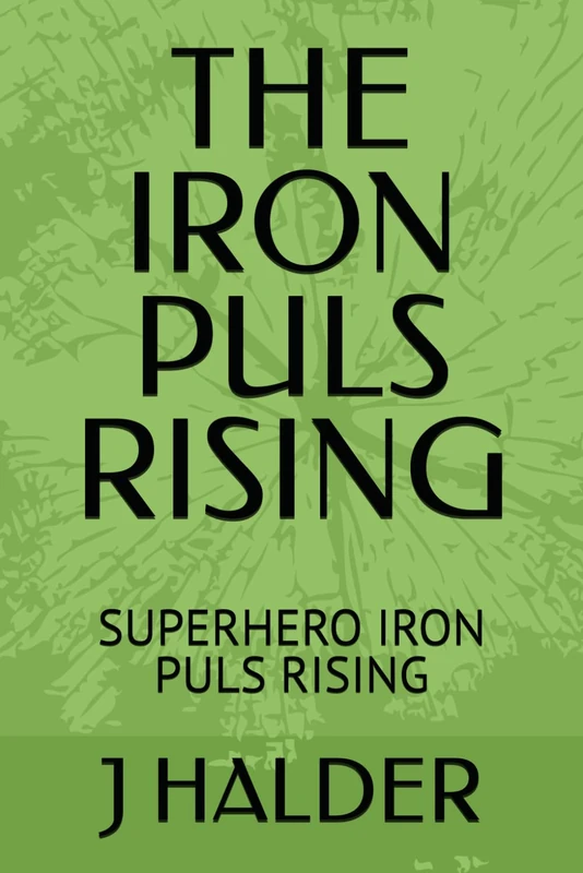 THE IRON PULS RISING: SUPERHERO IRON PULS RISING