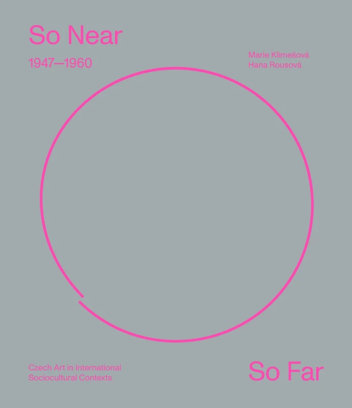 So Near, So Far: Czech Art (1947–1960) in International Socio-Cultural Contexts