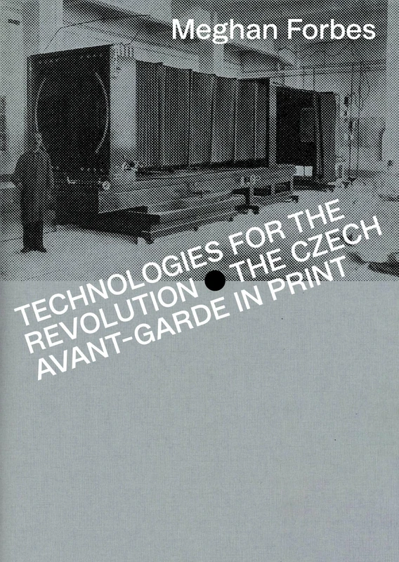 Technologies for the Revolution: The Czech Avant-Garde in Print