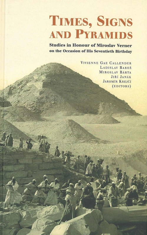 Times, Signs and Pyramids: Studies in Honour of Miroslav Verner on the Occassion of His Seventieth Birthday