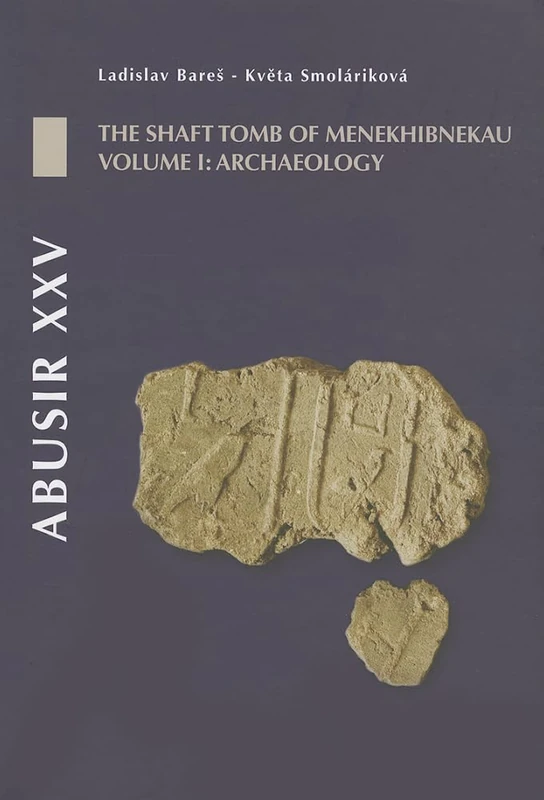 Abusir XXV: The Shaft Tomb of Menekhibnekau, Vol. I: Archaeology
