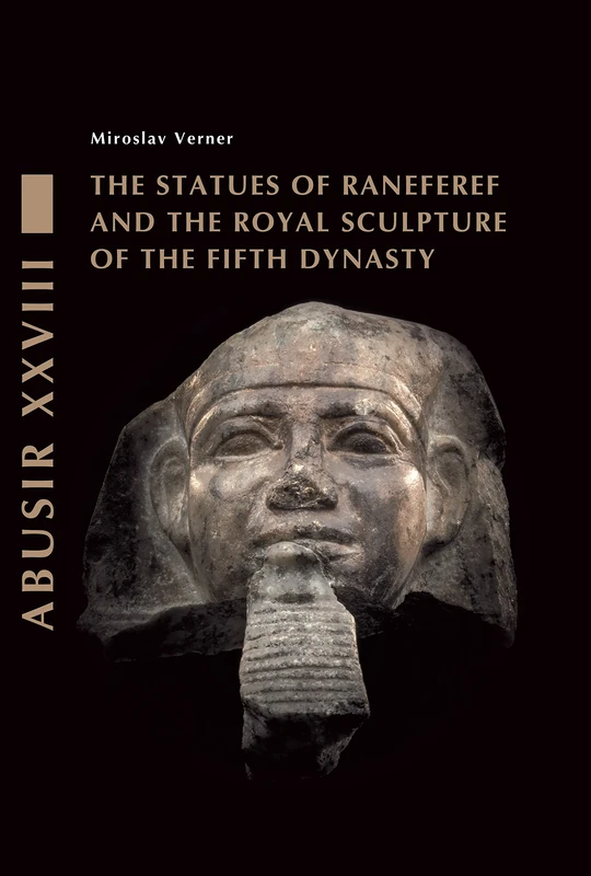 The Statues of Raneferef and the Royal Sculpture of the Fifth Dynasty: 28 (Abusir Monographs)