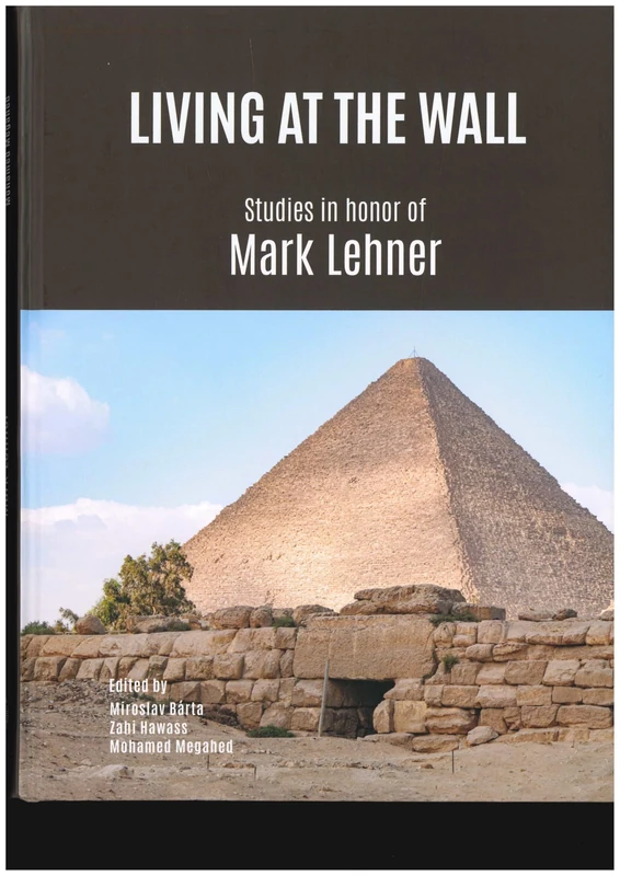 Living at the Wall: Studies in honor f Mark Lehner