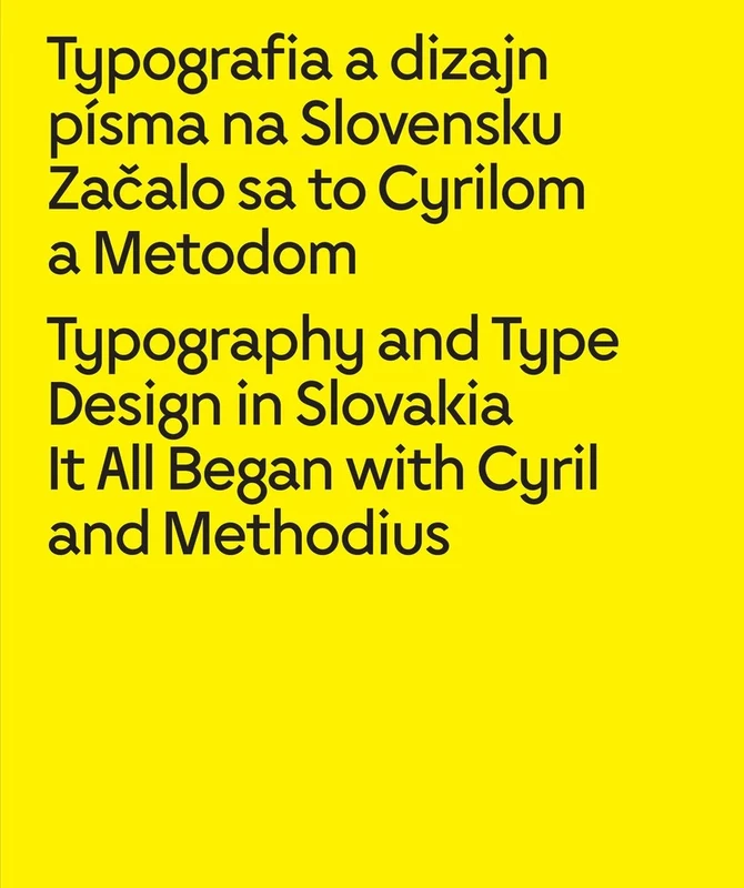 Typography and Type Design in Slovakia: It All Began with Cyril and Methodius: It All Began with Cyril and Methodius / Zacalo sa to Cyrilom a Metodom