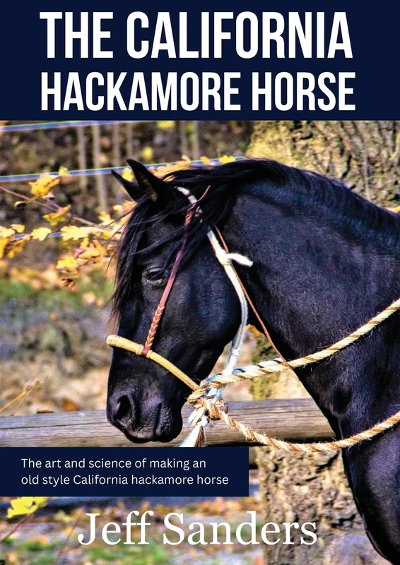 The California Hackamore Horse - The Art and Science of Making an Old Style California Hackamore Horse - Image 1