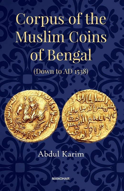 Corpus of the Muslim Coins of Bengal: Down to AD 1538