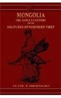 Mongolia, the Tangut Country and the Solitudes of Northern Tibet