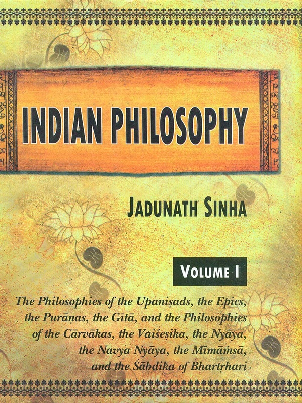 Indian Philosophy, Vol. 1: The Philosophies of the Upanisads, the Epics, the Puranas, the Gita, and the Philosophies of the Carvakas, the Vaisesika, ... the Mimamsa, and the Sabdika of Bhartrhari