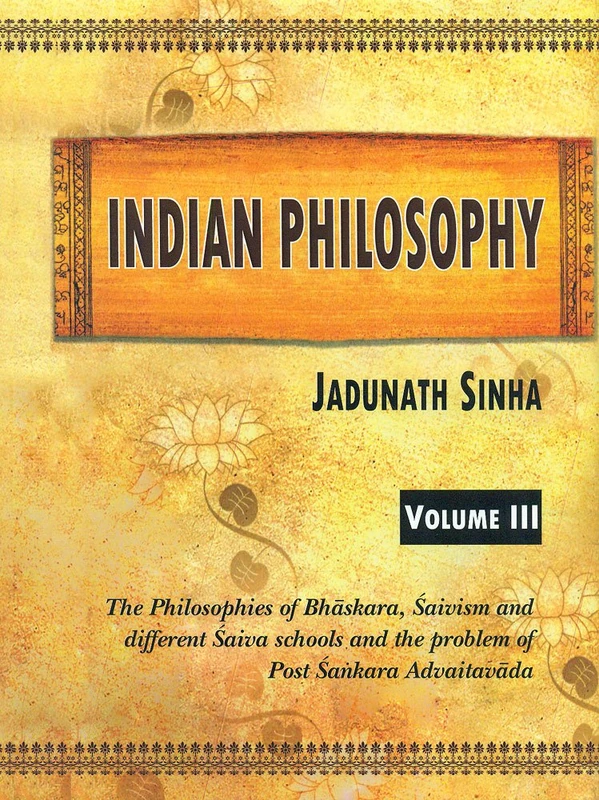 Indian Philosophy, Vol. 3: The Philosophies of Bhaskara, Saivism and different Saiva schools and the problem of Post Sankara Advaitavada
