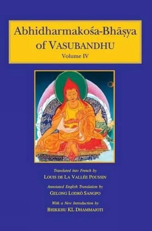 Abhidharmakosa-Bhasya of Vasubandhu: The Treasury of the Abhidharma and Its (Auto) Commentary: 4 Volumes