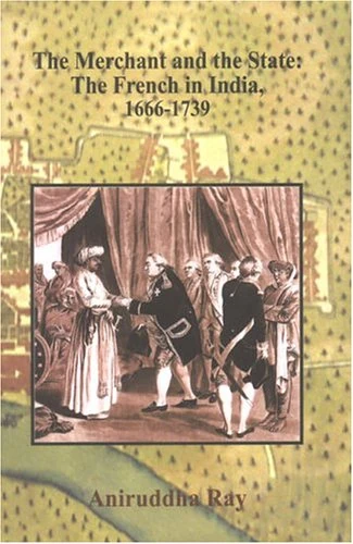 Merchant and the State: The French in India 1666-1739