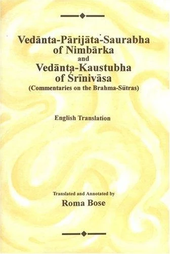 Vedanta Parijata Saurabha of Nimbarka and Vedanta Kaustabha of Srinivasa: Commentaries on the Brahma Sutras