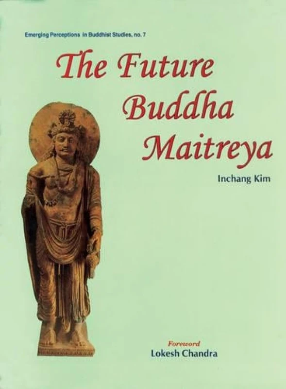 The Future Buddha Maitreya: 7 (Emerging Perceptions in Buddhist Studies)