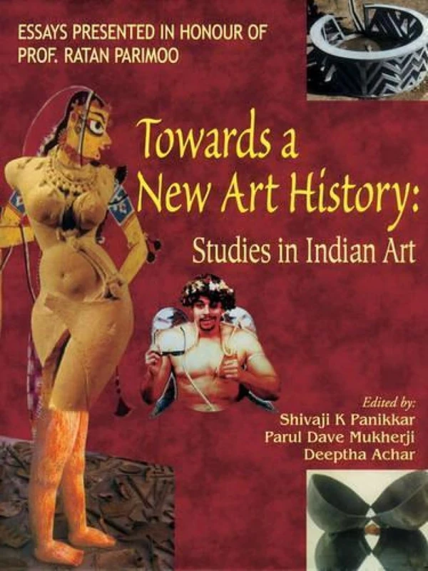 Towards a New Art History: Studies in Indian Art (Essays presented in honour of Prof. Ratan Parimoo)