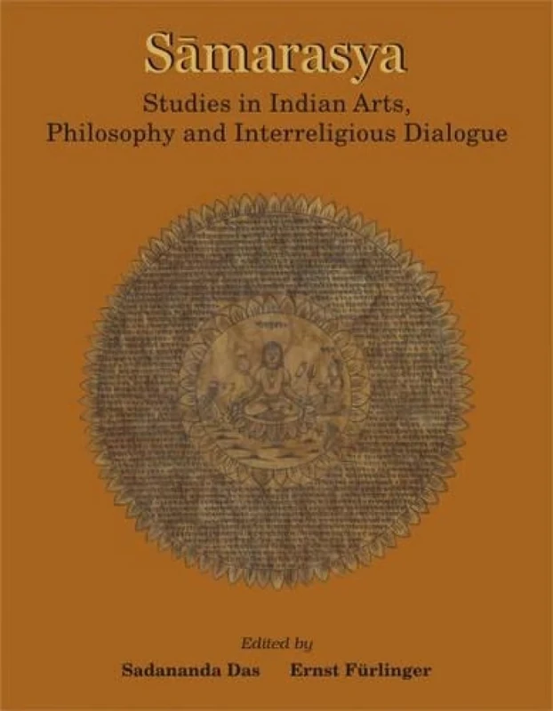 Samarasya: Studies in Indian Arts, Philosophy and Interreligious Dialogue - In Honour of Bettina Baumer